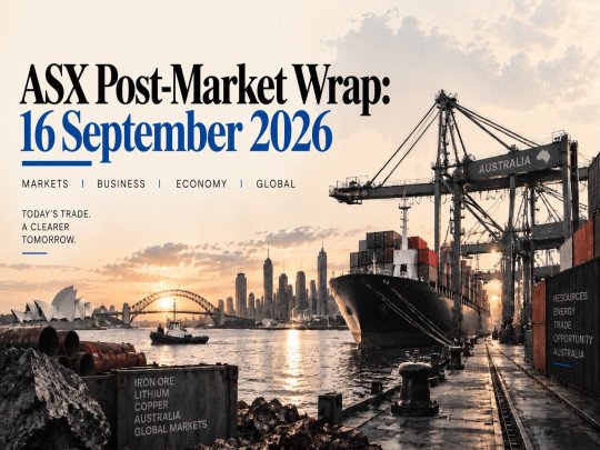 ASX Post-Market Wrap: 16 September 2026